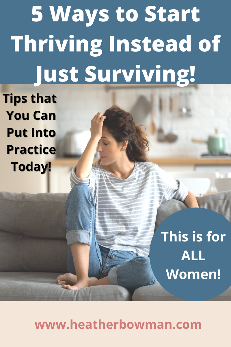 5 Ways To Start Thriving Instead Of Just Surviving! - Heather Bowman